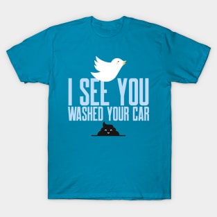 I see you just washed your car! T-Shirt